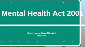 An act to consolidate the law relating to mentally disordered persons. Mental Health Act 2001 By Ummi Umaira Ahmad Kusaini