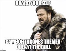 You know, just pivot your way through this one. Brace Yourself Game Of Thrones Themed Quiz 2018 2021 Quiz Coconut London