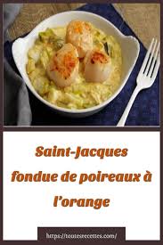 Comment Preparer Saint Jacques Fondue De Poireaux A L Orange Recettes De Cuisine Fondue De Poireaux Recette Poisson