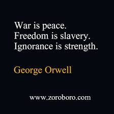 1984 War Is Peace Freedom Is Slavery Ignorance Is Strength Meaning George Orwell Quotes In 2020 Orwell Quotes George Orwell Quotes Inspirational Quotes
