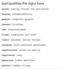 They can outburst into anger and throw tantrums when unhappy, this affecting their life until balanced is regained. Never Understood What S Bad About Me Hiding Emotions Zodiac Sign Traits Zodiac Signs Horoscope Zodiac Star Signs