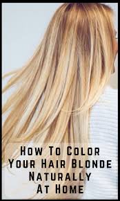 How To Color Your Hair Blonde Naturally At Home Hairstyle Blonde Haircare Haircolor Healthyhair Blonde Hair At Home Lighten Hair Naturally Color Your Hair
