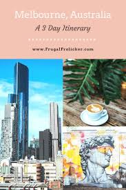 3 Days In Melbourne A Melbourne 3 Day Itinerary Frugal Frolicker Oceania Travel Australia Travel Guide New Zealand Travel Guide