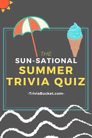 If you can ace this general knowledge quiz, you know more t. The Sun Sational Summer Trivia Quiz Triviabucket
