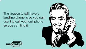 The Reason To Still Have A Landline Phone Is So You Can Use It To Call Your Cell Phone So You Can Find It Meme Find Cell Phone Landline Phone I