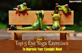 Mar 05, 2016 · (read: Top 5 Eye Yoga Exercises To Improve Your Eyesight Now