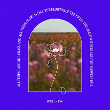 I hear, i hear, with joy i hear! 1 Peter 1 24 25 For All People Are Like Grass And All Their Glory Is Like The Flowers Of The Field The Grass Withers And The Flowers Fall But The Word Of The