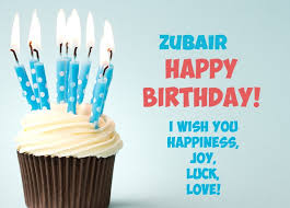 Happy Birthday Zubair Pics Looking for the words to say on a precious person's happy birthday. happy birthday zubair pics