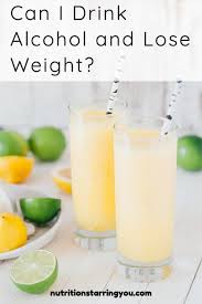 You use calories all the time, even when you are resting. Can I Drink Alcohol And Still Lose Weight