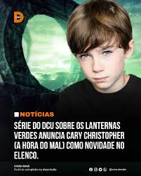 🎬 LANTERNAS: SÉRIE DO DCU SOBRE LANTERNA VERDE ANUNCIA CARY CHRISTOPHER  COMO JOVEM NOAH NA HBO MAX EM 2026 A nova série do DCU, Lanternas, que traz  o Lanterna Verde para a