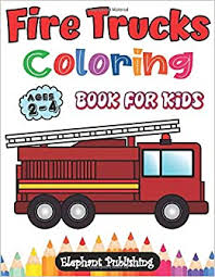 Fire truck is the best painting, coloring and drawing app for kids. Fire Trucks Coloring Book For Kids Ages 2 4 4 6 Bonus Equipment Pages Fire Truck Coloring Book For Kids Amazon Co Uk Publishing Elephant Books