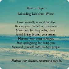 Quotes How To Begin Rebuilding Life From Within Love Yourself Unconditionally Release Your Bottled Up Emotions Make Ti Inner Strength Words Positivity