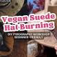 Hat Burning | Vegan Suede Design Workshop