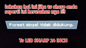 Tipe format yang digunakan pun harus didukung oleh tv. Service Tv Led Cara Mengatasi Tv Sharp Format Sinyal Tidak Di Dukung Youtube