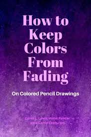 How To Keep Colors From Fading Carrie L Lewis Artist Color Pencil Drawing Colored Pencils Pencil Drawing Tutorials