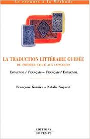 Si c'est d'un traducteur en ligne, de français vers espagnol dont vous avez besoin, vous venez de trouver le meilleur traducteur de français vers espagnol disponible, et il est gratuit! La Traduction Litteraire Guidee Du Premier Cycle Aux Concours Espagnol Francais Francais Espagnol 9782842742966 Amazon Com Books