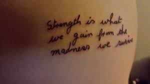 Strength Is What We Gain From The Madness We Survive Handwriting Tattoos Inspirational Tattoos Survival Tattoo
