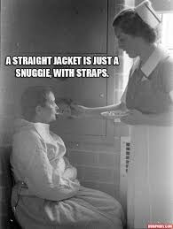 Curious as to how many hours and days a nurse can work straight? Straight Jacket Is Just A Snuggie With Straps Nurse Humor Work Humor Funny Pictures