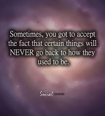 Dear past, thanks for all the lessons. Some Things Will Never Go Back To The Way They Were Quote Unquote Facts Quotes