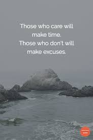 Those Who Care Will Make Time Those Who Don T Will Make Excuses We Know It S Something We Never Wanted To Sho Who Cares Quotes Inspirational Quotes Up Quotes