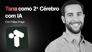 Tana: A IA MAIS PODEROSA para Segundo Cérebro Com Felipe Fraga