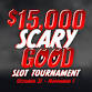 Scary Good $15,000 Slot Tournament | Wendover Nugget - Wendover Nugget Hotel & Casino, 101 Wendover Blvd Event Image
