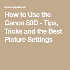 How To Use The Canon 80d Tips Tricks And The Best Picture Settings Digital Camera Photography Canon Photography Learning Photography