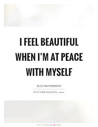 I Feel Beautiful When I M At Peace With Myself Picture Quotes