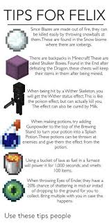 You can also combine water bottles with gunpowder to create splash water which put out fires. Tips For Felix Made Out Of Fire They Be Killed Easily By Throwing Snowballs At Themthese Are Found In The Snow Biome Since Blazes Are Can Where There Are Icebergs There Are
