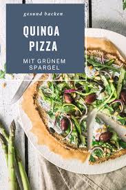 Gesunde Quinoa Pizza Mit Grunem Spargel Rezept Keto Rezepte Einfach Lebensmittel Essen Essen