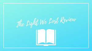 The Light We Lost Review Yours Truly Tasha B