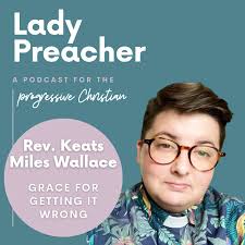 Podcast:Grace for Getting It Wrong with Rev. Keats Miles Wallace:Rev.  Kelsey Beebe