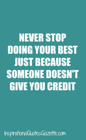 Never Stop Doing Your Best Just Because Someone Doesn T Give You Credit Inspirational Quotes Gazette Career Quotes Inspiring Quotes About Life Inspirational Quotes