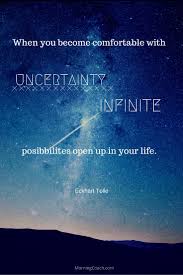 When You Become Comfortable With Uncertainty Infinite Possibilities Open Up In Your Life Eckh How To Better Yourself Inspirational Quotes Personal Evolution