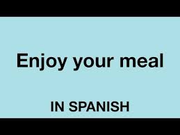 How to say hi how are you in spanish. Enjoy Your Dinner In Spanish