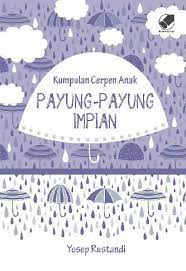 Jual Buku Kumpulan Cerpen Anak Payung Payung Impian Oleh Yosep Rustandi Gramedia Digital Indonesia