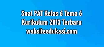 Mari kita bahas bersama mengenai. Soal Pat Kelas 6 Tema 6 Dan Kunci Jawaban Tahun 2021 Websiteedukasi Com