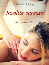 Insolite carezze (Italian Edition) eBook : Patrick Santiago: Amazon.co.uk:  Kindle Store