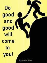 Do Good And Good Will Come To You Let S Get Back To The Basics Love Thy Neighbor Uplifting Quotes Philosophy Quotes Peace Quotes