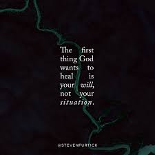  The First Thing God Wants To Heal Is Your Will Not Your Situation Steven Furtick Quotes Powerful Quotes Inspirational Quotes