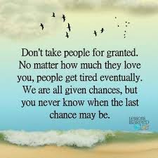 Dont Take People For Granted 640x640 Jpg 640 640 Pixels Granted Quotes Lessons Learned In Life Chance Quotes