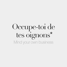 Literal Meaning Take Care Of Your Onions French Words Quotes French Quotes French Words