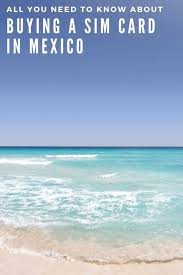 Learn more about sim cards now. Buying A Sim Card In Mexico