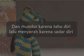 Kata2 bijak tentang harga diri wanita seperti status dan kehormatan wanita dalam islam kecantikan wanita yang sesungguhnya kehebatan wanita wanita yang berharga. 50 Kata Kata Sadar Diri Atas Kekurangan Saatnya Tahu Diri Gaes Sepositif