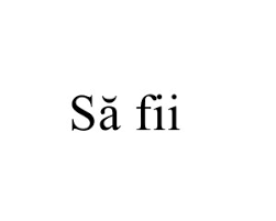 Home » ca să știm » să fi sau să fii? Sa Fi Sau Sa Fii