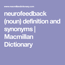 Neurofeedback Noun Definition And Synonyms Macmillan Dictionary