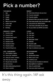 Check spelling or type a new query. Pick A Number Reddit The Basics 1 Age 25 How Many Tollowers Do You Have 2 Gender 26 Favorite Subreddit Height 27 Favorite Redditor 4 Welght 28 Amount Of Time You Spend