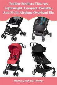 Toddler Strollers That Are Lightweight Compact Portable And Fit In Airplane Overhead Bin In 2021 Baby Travel Gear Toddler Stroller Traveling With Baby