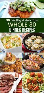30 Healthy And Delicious Whole 30 Dinner Recipes So Easy And Tasty You Ll Be Enjoying These Healt Grain Free Recipes Dinner Dairy Free Recipes Dinner Recipes