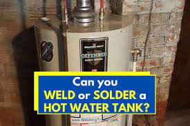 Can You Weld Or Solder A Hot Water Tank Helpful Guide Welding Troop